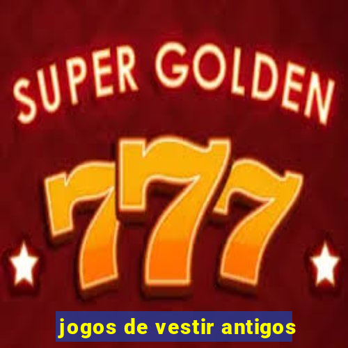 jogos de vestir antigos